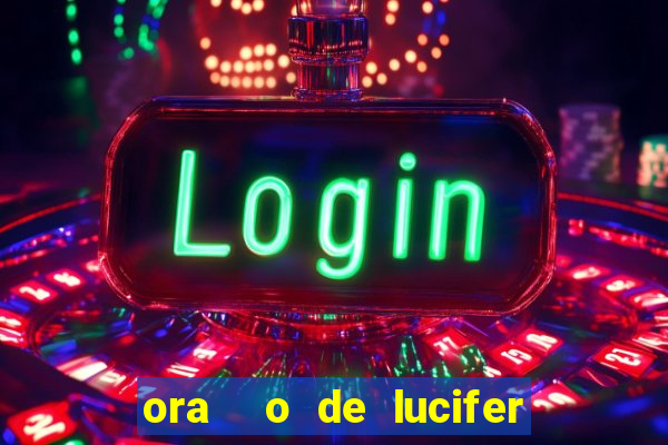 ora  o de lucifer para ganhar na mega sena